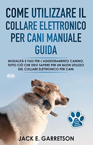 Come Utilizzare il Collare Elettronico Per Cani Manuale Guida: Modalità E Fasi Per L'addestramento Canino